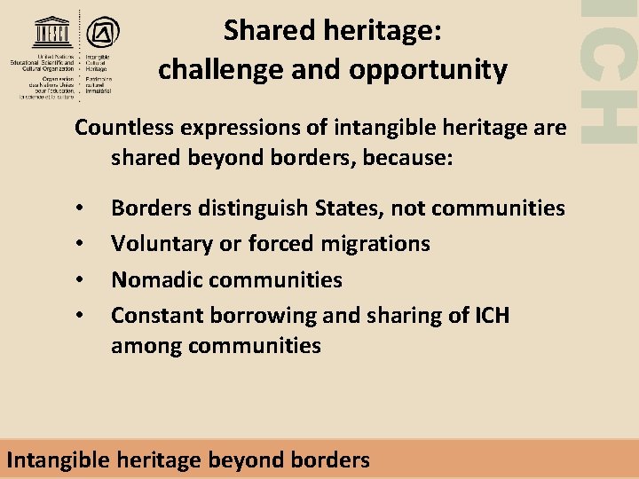 ICH Shared heritage: challenge and opportunity Countless expressions of intangible heritage are shared beyond