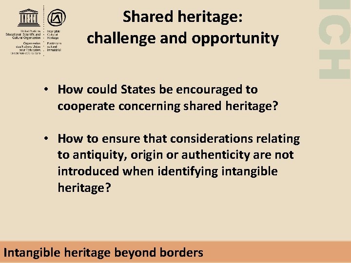  • How could States be encouraged to cooperate concerning shared heritage? • How