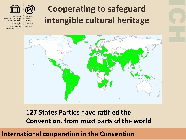 127 States Parties have ratified the Convention, from most parts of the world International