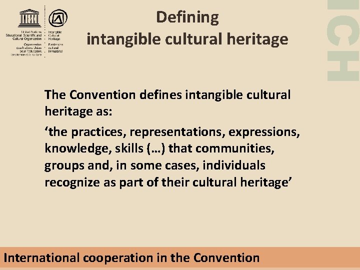 The Convention defines intangible cultural heritage as: ‘the practices, representations, expressions, knowledge, skills (…)