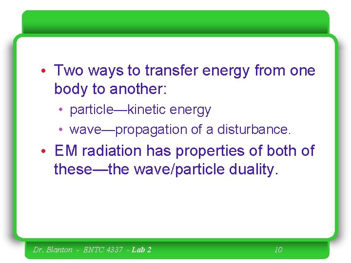  • Two ways to transfer energy from one body to another: • particle—kinetic