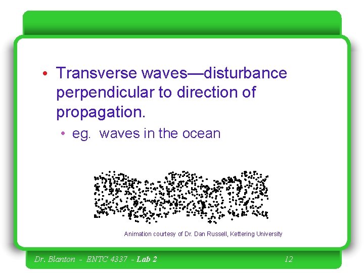  • Transverse waves—disturbance perpendicular to direction of propagation. • eg. waves in the