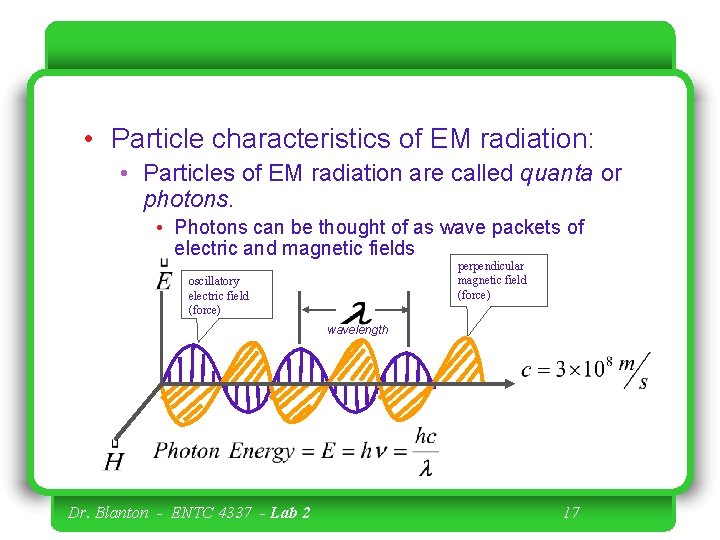  • Particle characteristics of EM radiation: • Particles of EM radiation are called