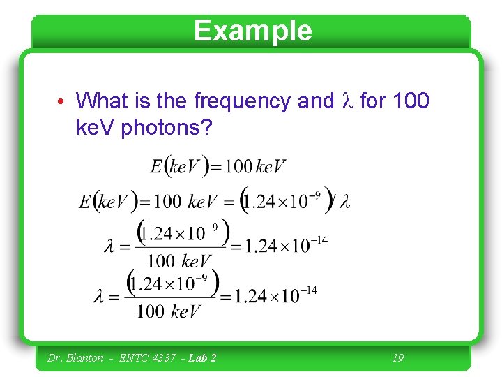 Example • What is the frequency and l for 100 ke. V photons? Dr.