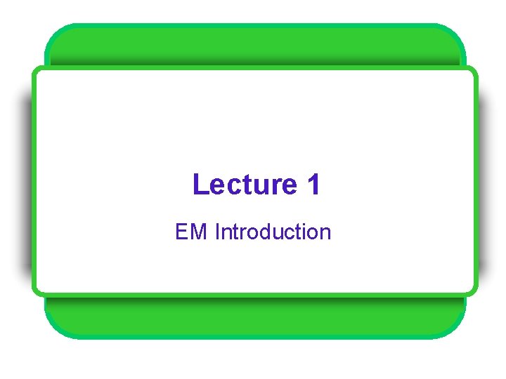 Lecture 1 EM Introduction 
