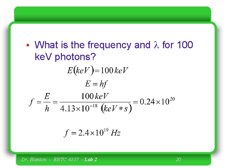  • What is the frequency and l for 100 ke. V photons? Dr.