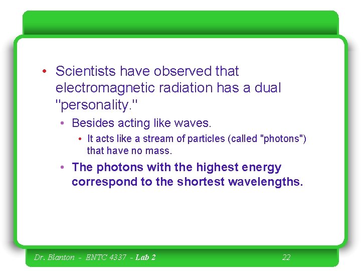  • Scientists have observed that electromagnetic radiation has a dual "personality. " •