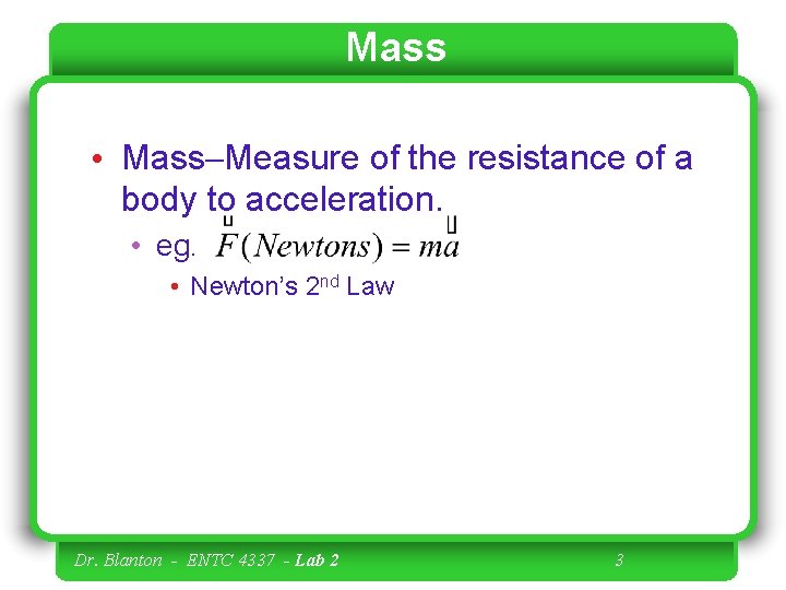 Mass • Mass Measure of the resistance of a body to acceleration. • eg.