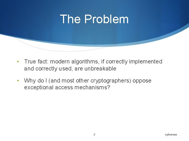 The Problem • True fact: modern algorithms, if correctly implemented and correctly used, are