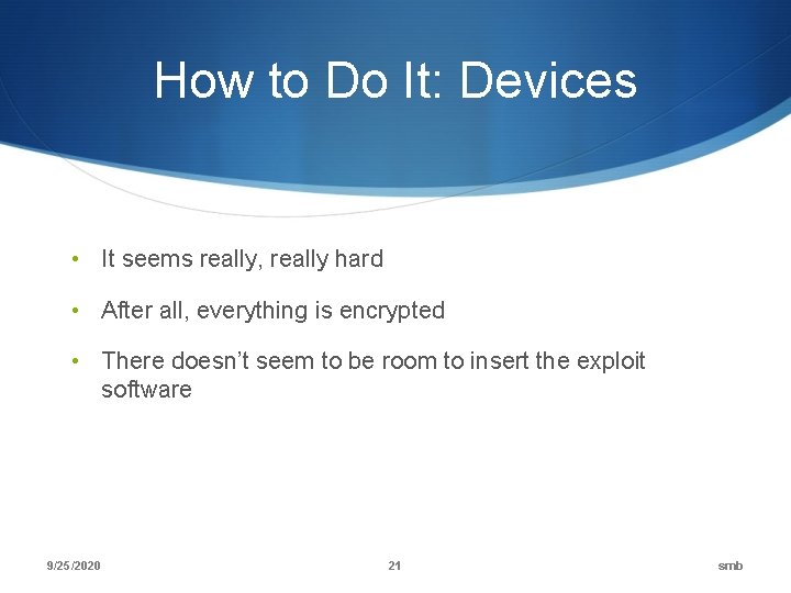 How to Do It: Devices • It seems really, really hard • After all,