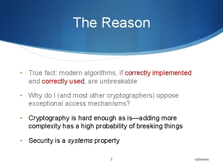 The Reason • True fact: modern algorithms, if correctly implemented and correctly used, are