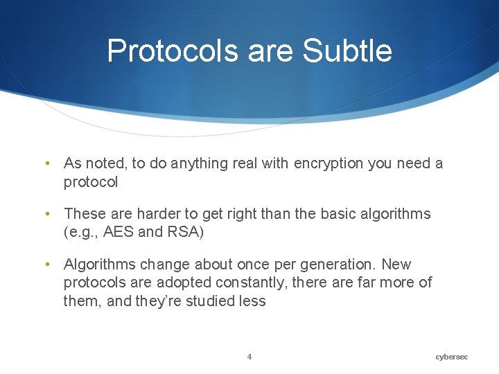 Protocols are Subtle • As noted, to do anything real with encryption you need