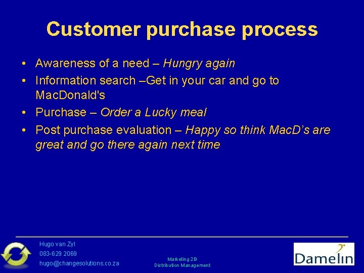 Customer purchase process • Awareness of a need – Hungry again • Information search