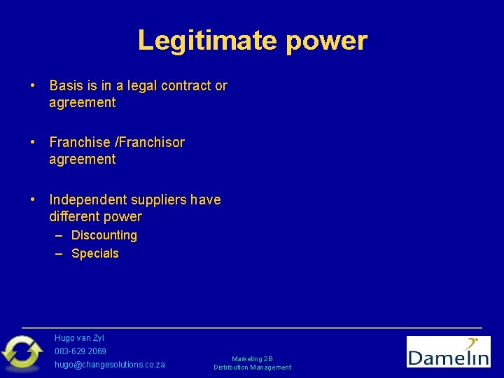 Legitimate power • Basis is in a legal contract or agreement • Franchise /Franchisor