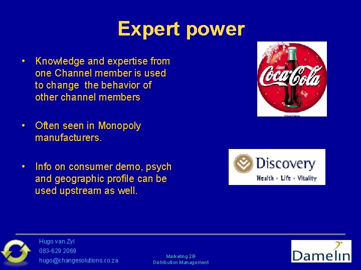Expert power • Knowledge and expertise from one Channel member is used to change