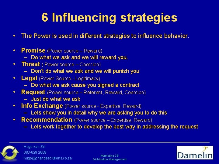 6 Influencing strategies • The Power is used in different strategies to influence behavior.