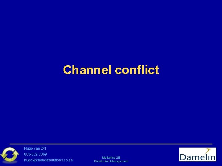 Channel conflict Hugo van Zyl 083 -629 2069 hugo@changesolutions. co. za Marketing 2 B