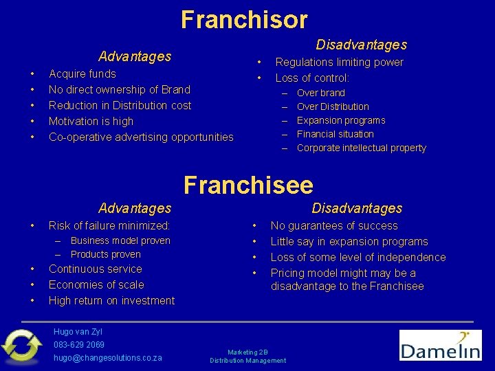 Franchisor Disadvantages Advantages • • Acquire funds No direct ownership of Brand Reduction in