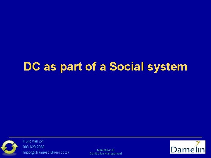 DC as part of a Social system Hugo van Zyl 083 -629 2069 hugo@changesolutions.