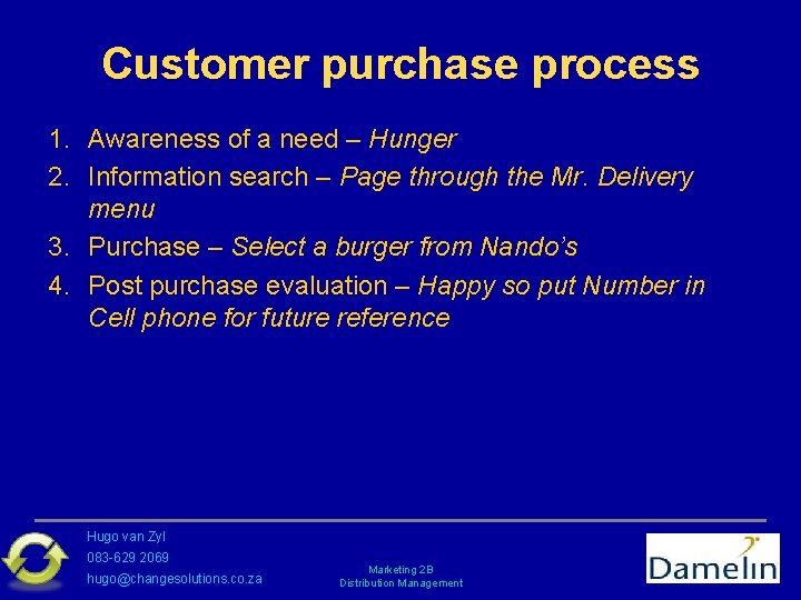Customer purchase process 1. Awareness of a need – Hunger 2. Information search –