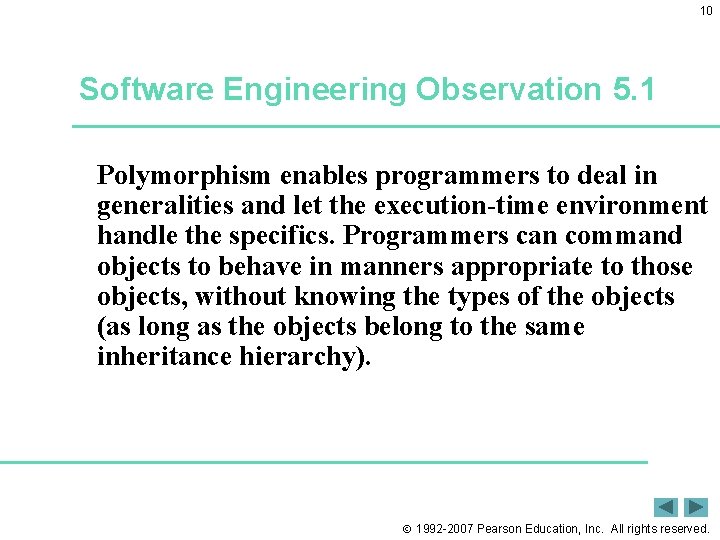 10 Software Engineering Observation 5. 1 Polymorphism enables programmers to deal in generalities and