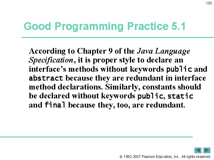 103 Good Programming Practice 5. 1 According to Chapter 9 of the Java Language