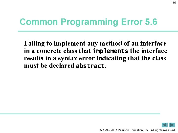 104 Common Programming Error 5. 6 Failing to implement any method of an interface 104 Common Programming Error 5. 6 Failing to implement any method of an interface
