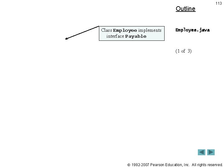 Outline Class Employee implements interface Payable 113 Employee. java (1 of 3) 1992 -2007