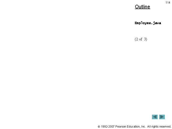 Outline 114 Employee. java (2 of 3) 1992 -2007 Pearson Education, Inc. All rights Outline 114 Employee. java (2 of 3) 1992 -2007 Pearson Education, Inc. All rights