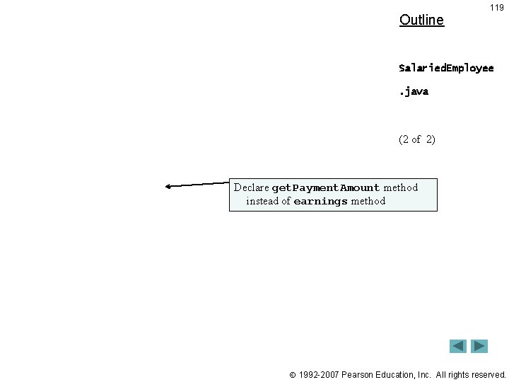 Outline 119 Salaried. Employee. java (2 of 2) Declare get. Payment. Amount method instead Outline 119 Salaried. Employee. java (2 of 2) Declare get. Payment. Amount method instead