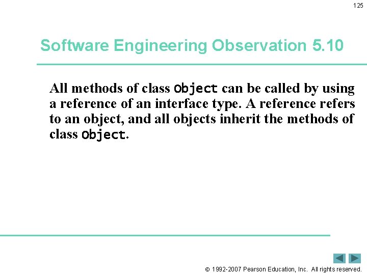 125 Software Engineering Observation 5. 10 All methods of class Object can be called