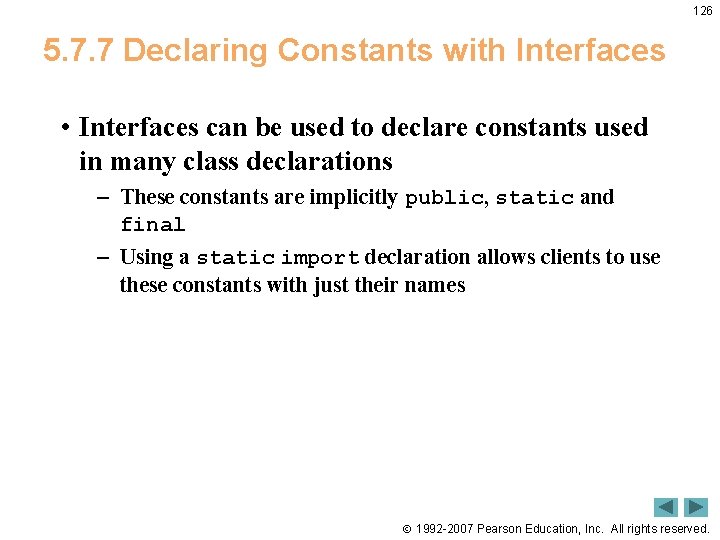 126 5. 7. 7 Declaring Constants with Interfaces • Interfaces can be used to