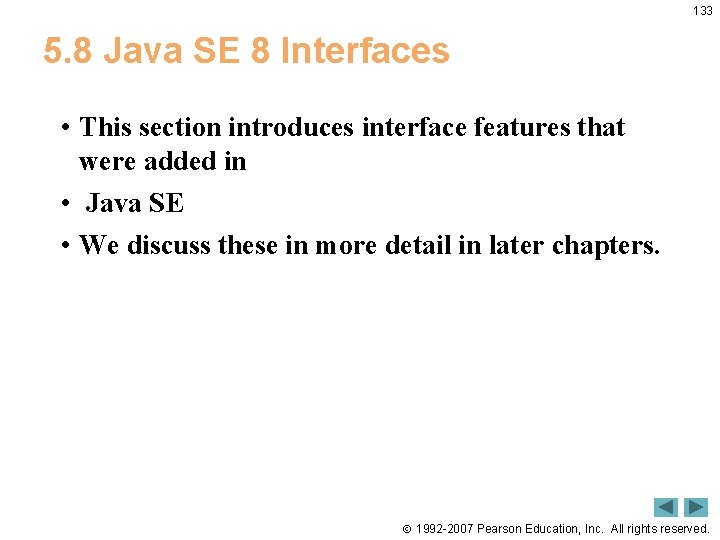 133 5. 8 Java SE 8 Interfaces • This section introduces interface features that