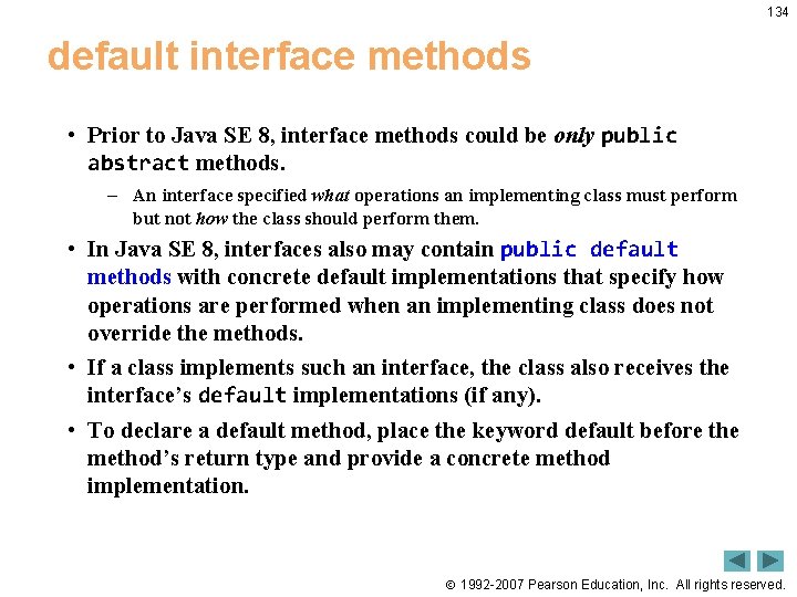 134 default interface methods • Prior to Java SE 8, interface methods could be