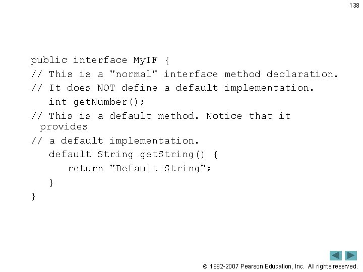 138 public interface My. IF { // This is a "normal" interface method declaration. 138 public interface My. IF { // This is a "normal" interface method declaration.