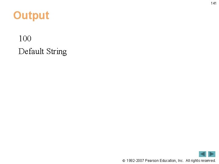 141 Output 100 Default String 1992 -2007 Pearson Education, Inc. All rights reserved. 