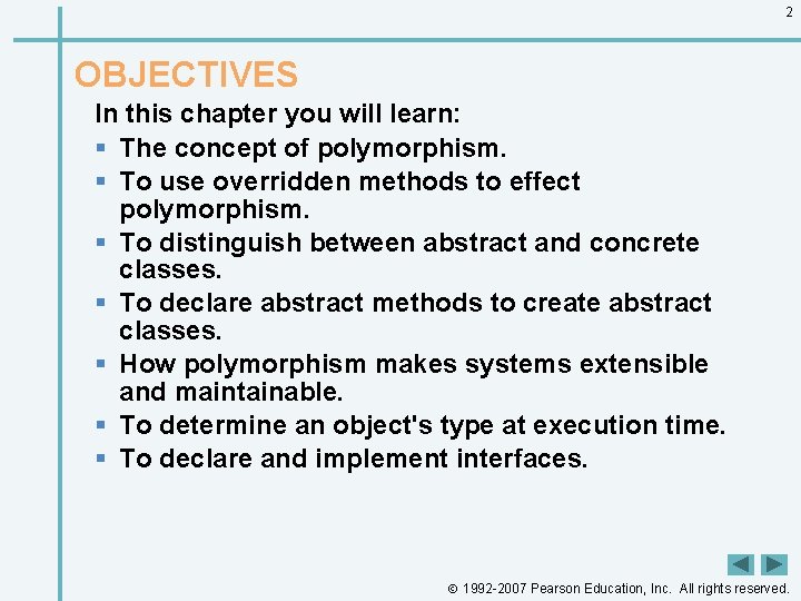 2 OBJECTIVES In this chapter you will learn: § The concept of polymorphism. §