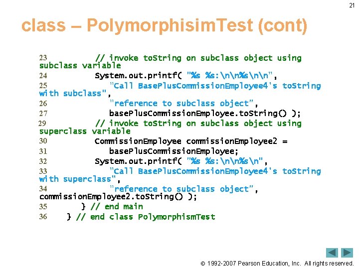 21 class – Polymorphisim. Test (cont) 23 // invoke to. String on subclass object