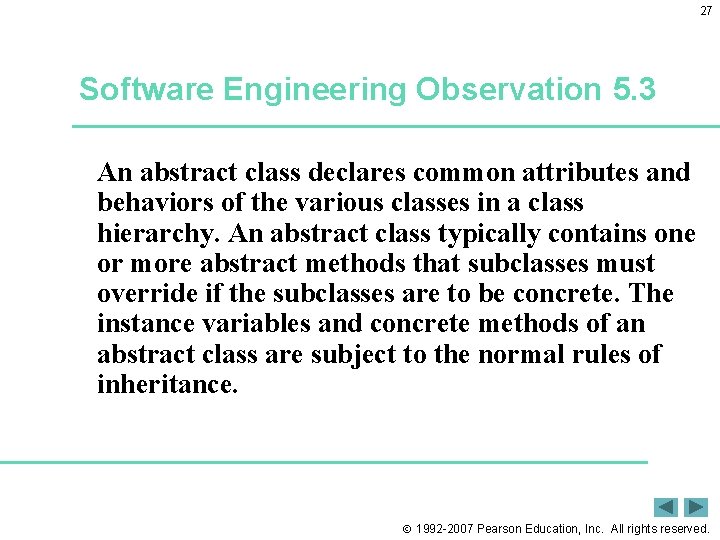 27 Software Engineering Observation 5. 3 An abstract class declares common attributes and behaviors