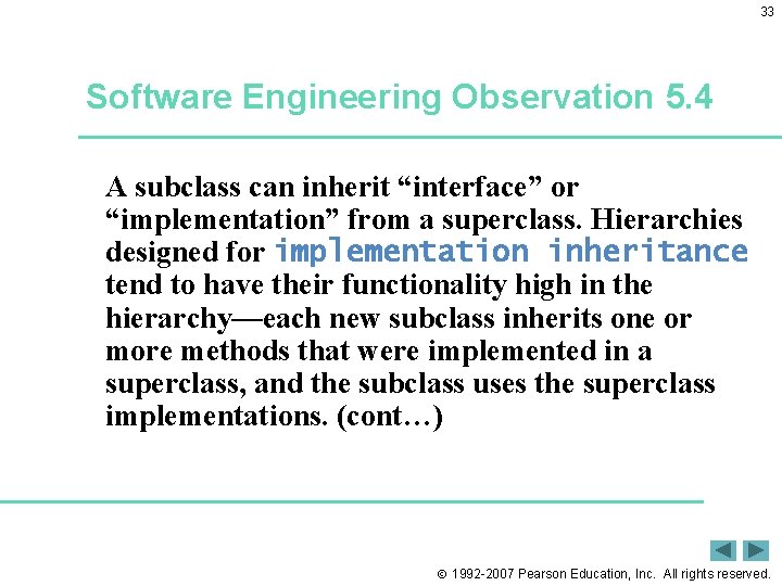 33 Software Engineering Observation 5. 4 A subclass can inherit “interface” or “implementation” from