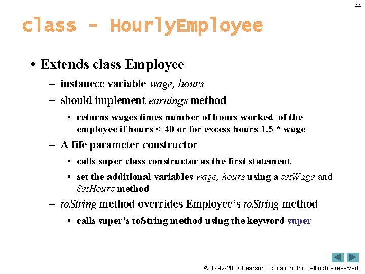 44 class - Hourly. Employee • Extends class Employee – instanece variable wage, hours 44 class - Hourly. Employee • Extends class Employee – instanece variable wage, hours