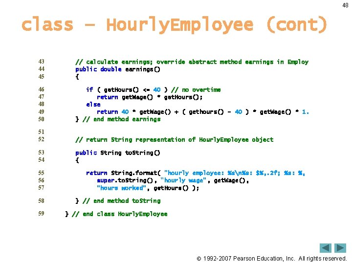 48 class – Hourly. Employee (cont) 43 44 45 // calculate earnings; override abstract 48 class – Hourly. Employee (cont) 43 44 45 // calculate earnings; override abstract