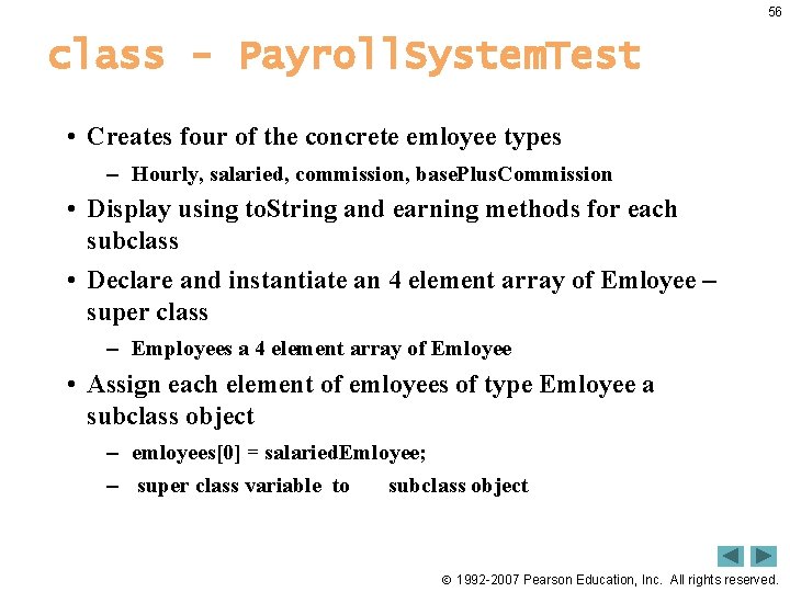 56 class - Payroll. System. Test • Creates four of the concrete emloyee types