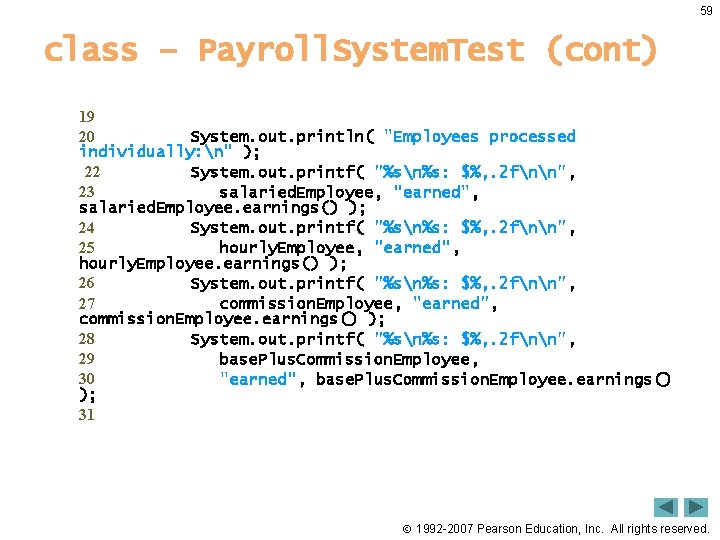 59 class – Payroll. System. Test (cont) 19 20 System. out. println( "Employees processed