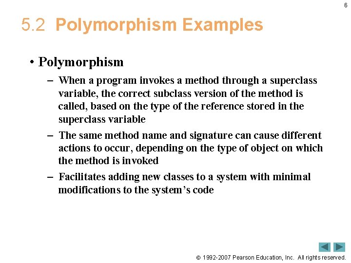 6 5. 2 Polymorphism Examples • Polymorphism – When a program invokes a method