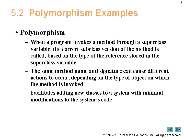 6 5. 2 Polymorphism Examples • Polymorphism – When a program invokes a method 6 5. 2 Polymorphism Examples • Polymorphism – When a program invokes a method
