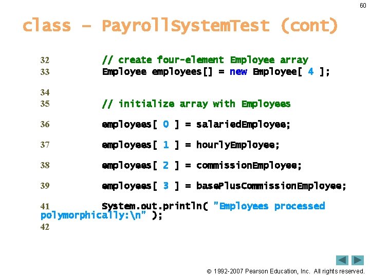 60 class – Payroll. System. Test (cont) 32 33 // create four-element Employee array