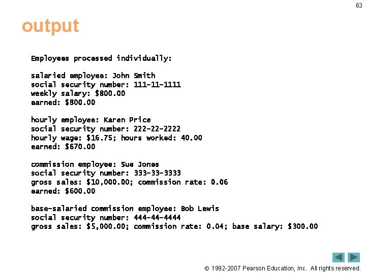 63 output Employees processed individually: salaried employee: John Smith social security number: 111 -11