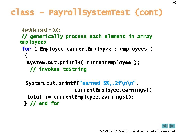 66 class – Payroll. System. Test (cont) double total = 0. 0; // generically