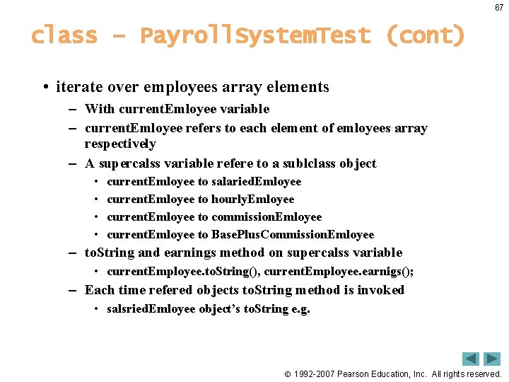 67 class – Payroll. System. Test (cont) • iterate over employees array elements –